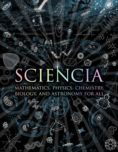 Sciencia: Mathematics, Physics, Chemistry, Biology and Astronomy for All - Wooden Books Compendia (Hardback)
