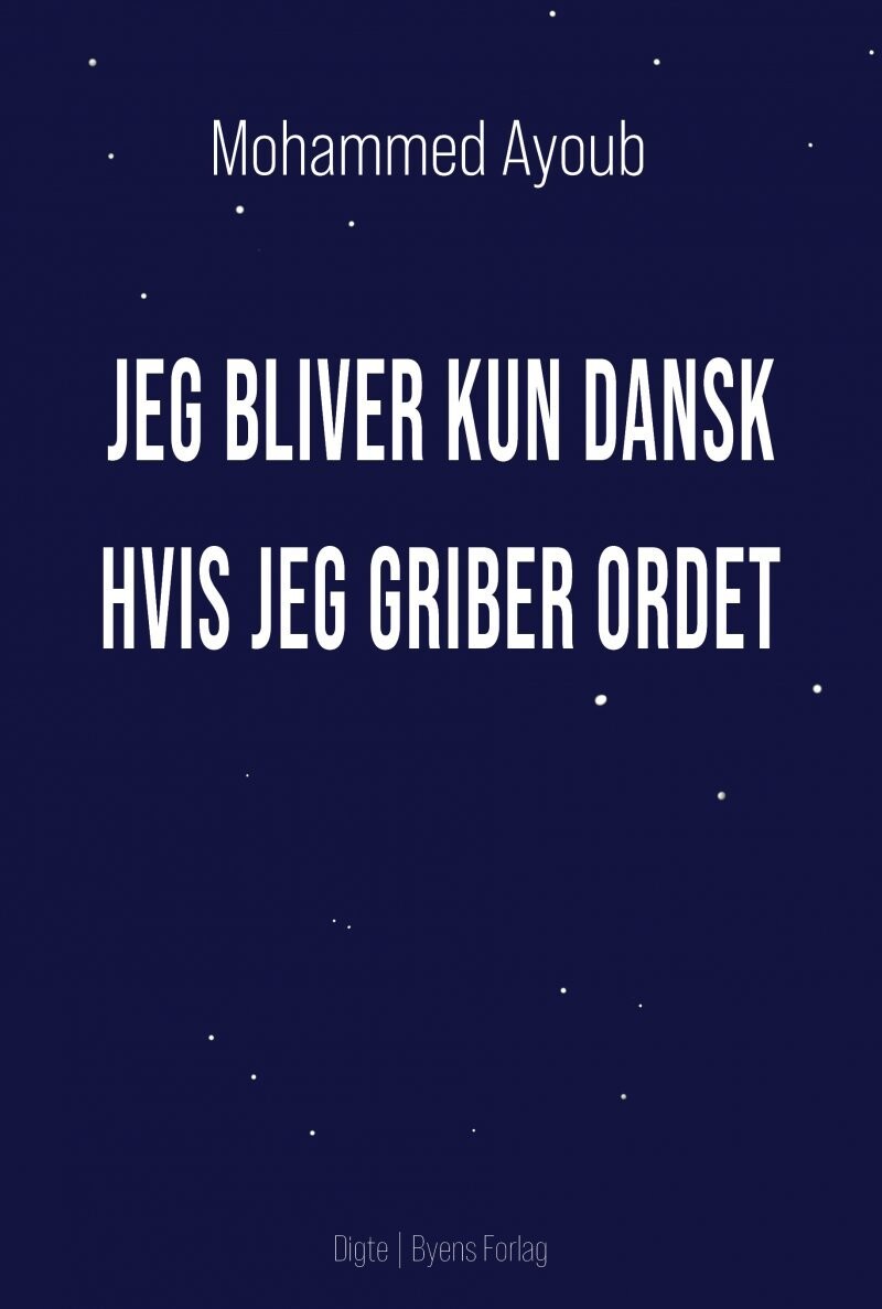 Jeg Bliver Kun Dansk Hvis Jeg Griber Ordet - Mohammed Ayoub - Bog