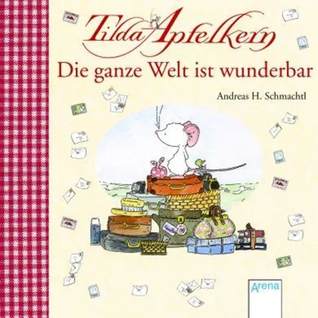 Arena 978-3-401-70398-5 Tilda Apfelkern. Die ganze Welt ist wunderbar