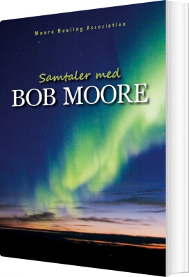 Samtaler Med Bob Moore - Moore Healing Association - Bog