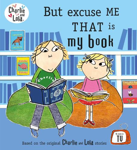 Charlie and Lola: But Excuse Me That is My Book - Charlie and Lola (Paperback)
