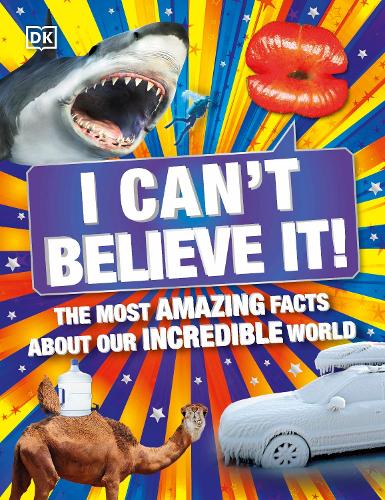 I Can't Believe It!: The Most Amazing Facts About Our Incredible World - DK 1,000 Amazing Facts (Paperback)