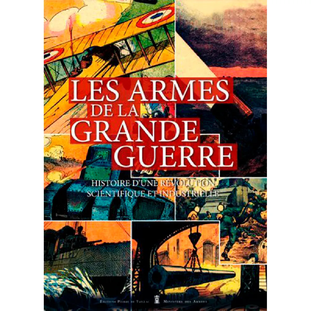 Les armes de la Grande Guerre : histoire d'une révolution scientifique et industrielle · Occasion