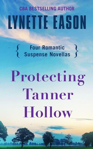 Protecting Tanner Hollow: Four Romantic Suspense Novellas (Hardback)