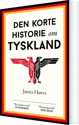 Den Korte Historie Om Tyskland - James Hawes - Bog