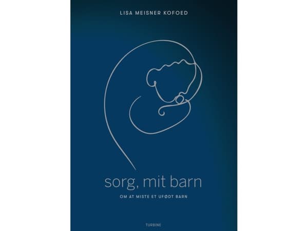 Sorg, mit barn - om at miste et ufødt barn | Lisa Meisner Kofoed | Språk: Dansk