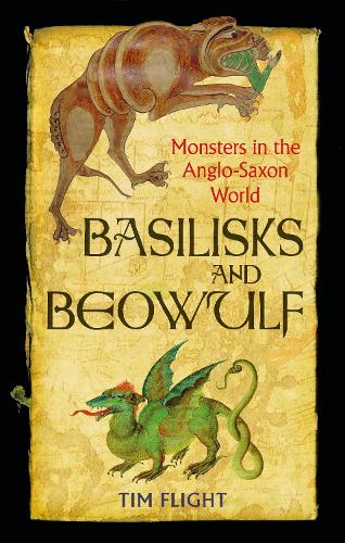 Basilisks and Beowulf: Monsters in the Anglo-Saxon World (Paperback)