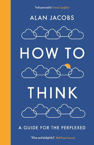 How To Think: A Guide for the Perplexed (Paperback)