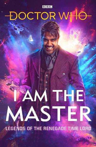 Doctor Who: I Am The Master: Legends of the Renegade Time Lord (Hardback)