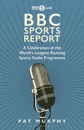 BBC Sports Report: A Celebration of the World's Longest-Running Sports Radio Programme (Hardback)