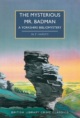 The Mysterious Mr. Badman: A Yorkshire Bibliomystery - British Library Crime Classics 108 (Paperback)