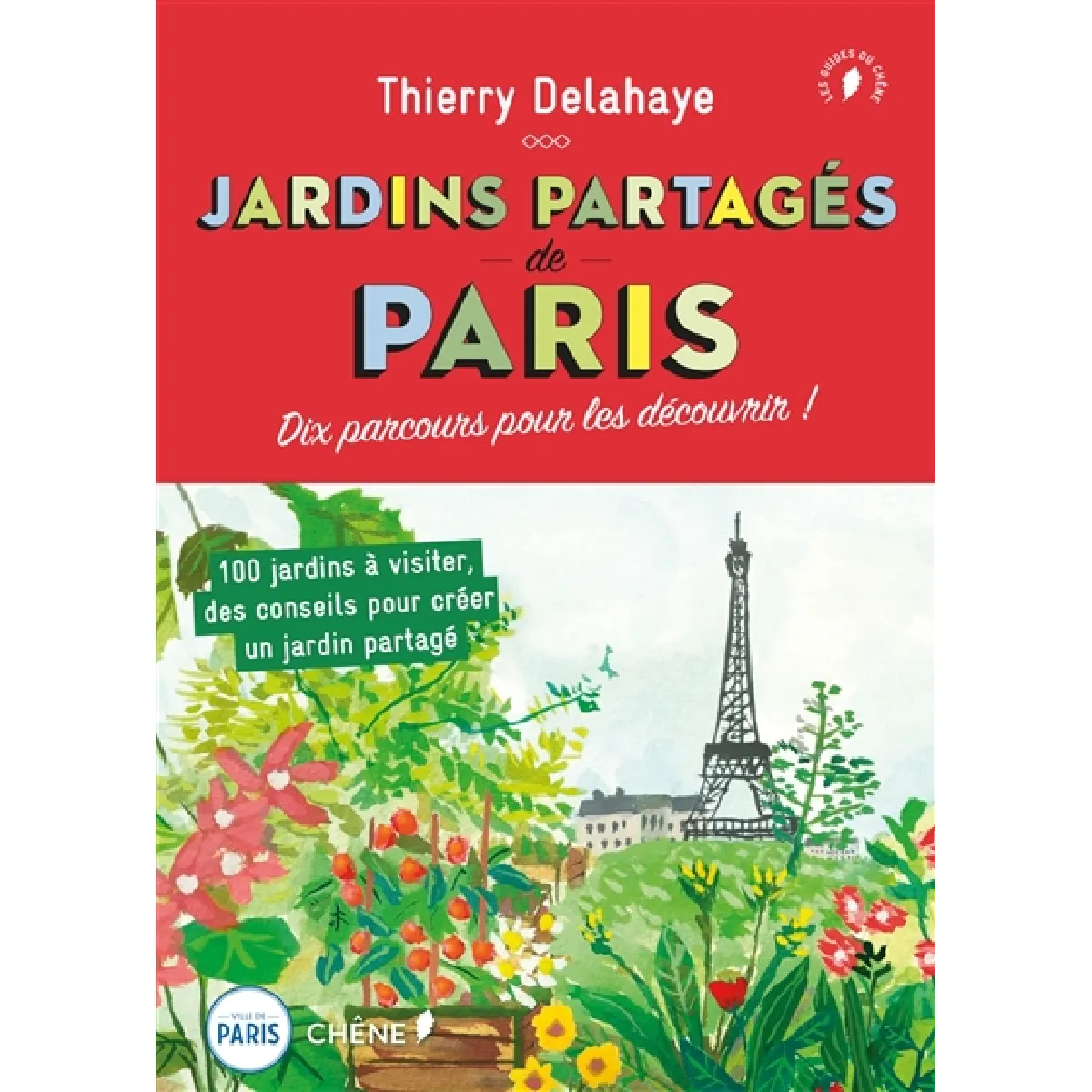 Jardins partagés de Paris : dix parcours pour les découvrir ! : 100 jardins à visiter, des conseils pour créer un jardin partagé · Occasion