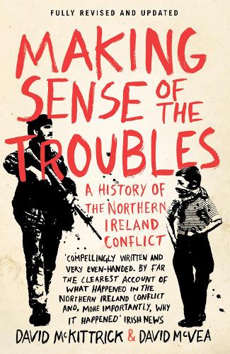 Making Sense of the Troubles: A History of the Northern Ireland Conflict (Paperback)