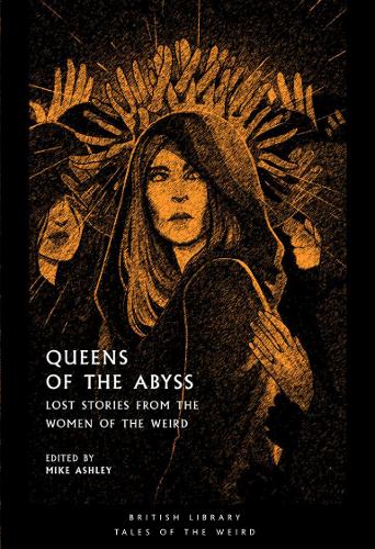 Queens of the Abyss: Lost Stories from the Women of the Weird - Tales of the Weird (Paperback)