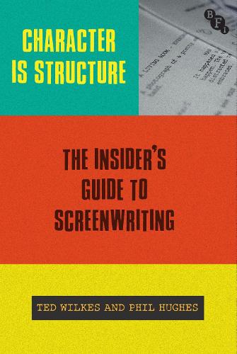 Character is Structure: The Insider's Guide to Screenwriting (Paperback)