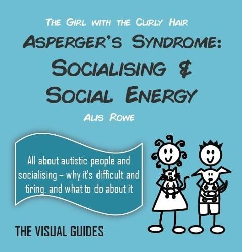 Asperger's Syndrome: Socialising and Social Energy: by the girl with the curly hair - The Visual Guides 5 (Paperback)