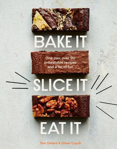 Bake It. Slice It. Eat It.: One Pan, Over 90 Unbeatable Recipes and a Lot of Fun (Hardback)