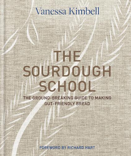 The Sourdough School: The ground-breaking guide to making gut-friendly bread (Hardback)