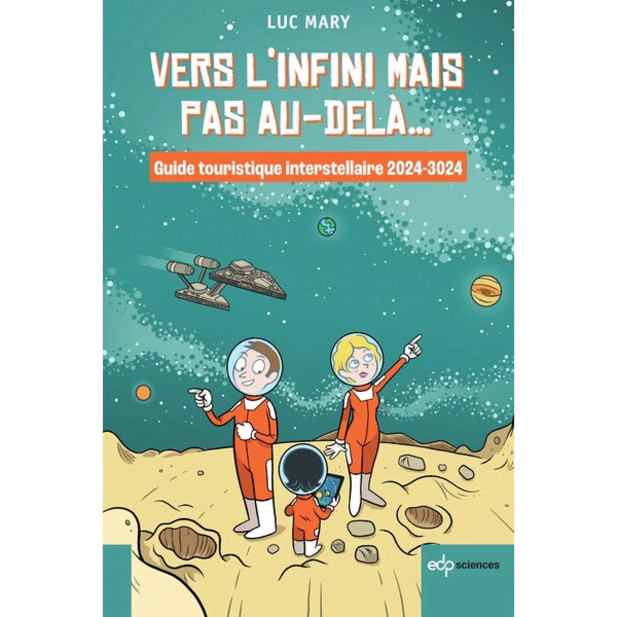 Vers l’infini mais pas au-delà... : guide touristique interstellaire 2024-3024