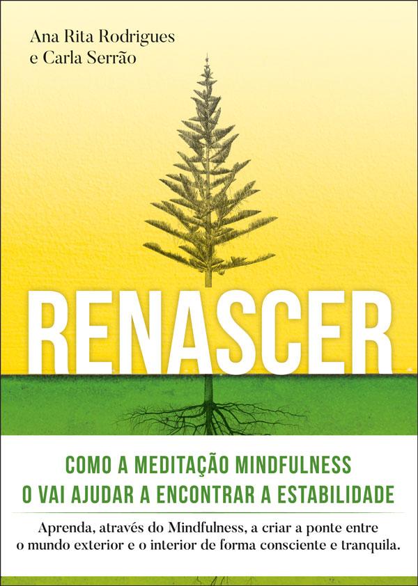 Renascer: Meditação Mindfulness de Ana Rita Rodrigues e Carla Serrão