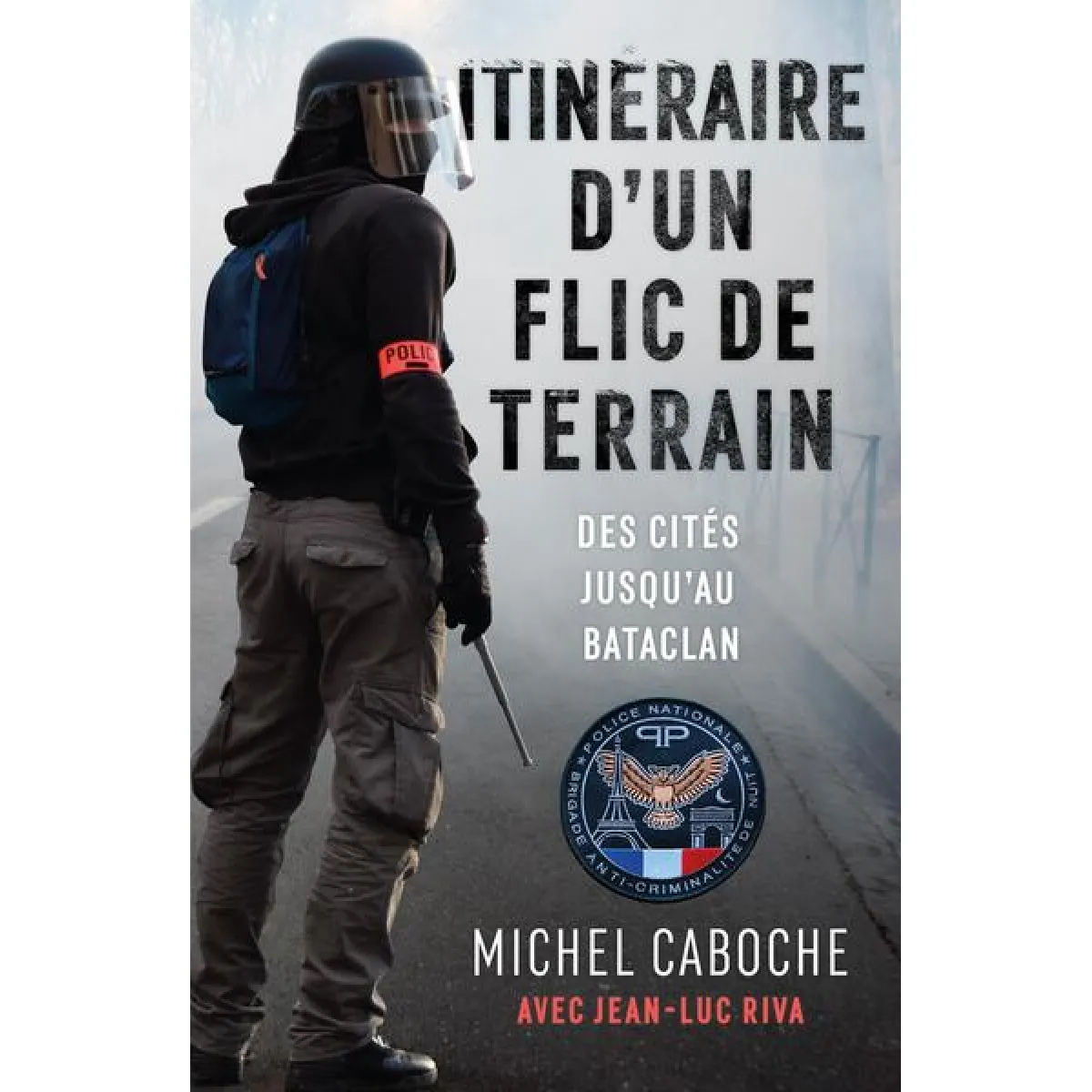Itinéraire d'un flic de terrain : des cités jusqu'au Bataclan · Occasion