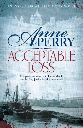 Acceptable Loss (William Monk Mystery, Book 17): A gripping Victorian mystery of blackmail, vice and corruption - William Monk Mystery (Paperback)