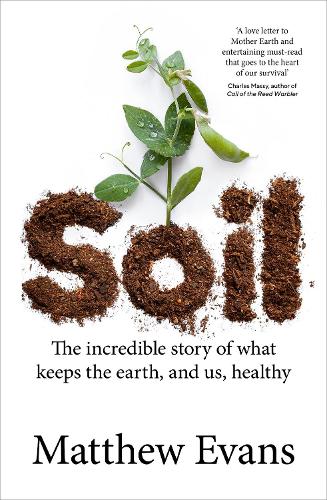 Soil: The incredible story of what keeps the earth, and us, healthy (Paperback)