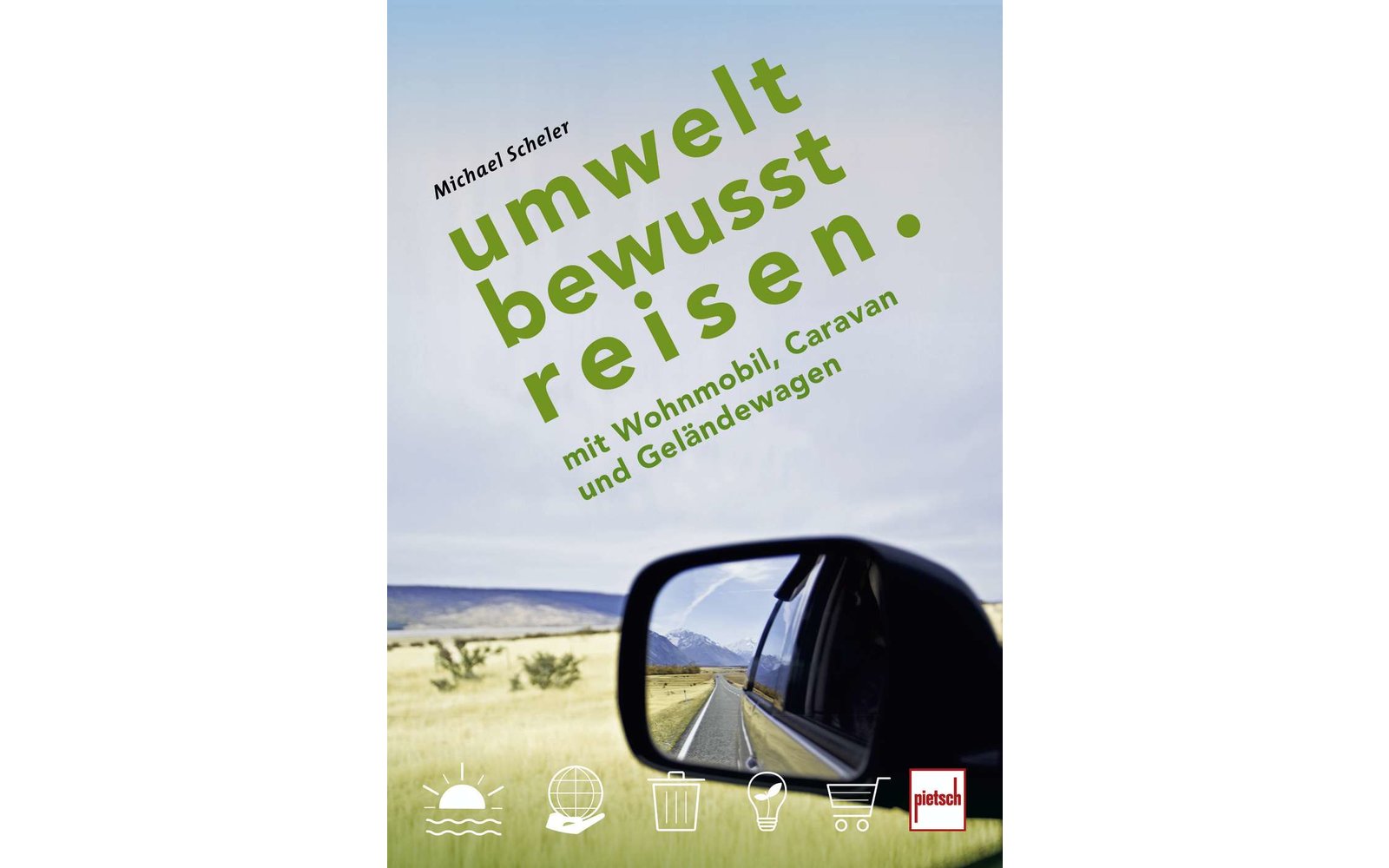Michael Scheler - Umweltbewusst Reisen mit Wohnmobil, Caravan & Geländewagen