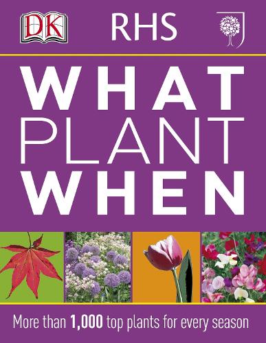 RHS What Plant When: More than 1,000 Top Plants for Every Season (Paperback)