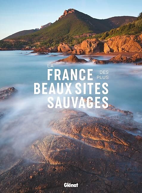 GLENAT - LA FRANCE DES PLUS BEAUX SITES SAUVAGES