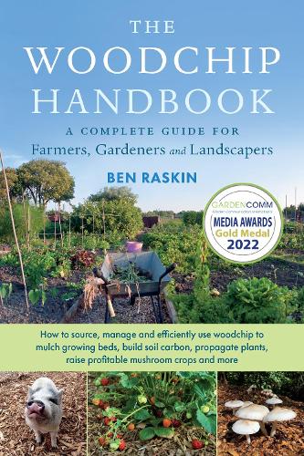 The Woodchip Handbook: A Complete Guide for Farmers, Gardeners and Landscapers (Paperback)