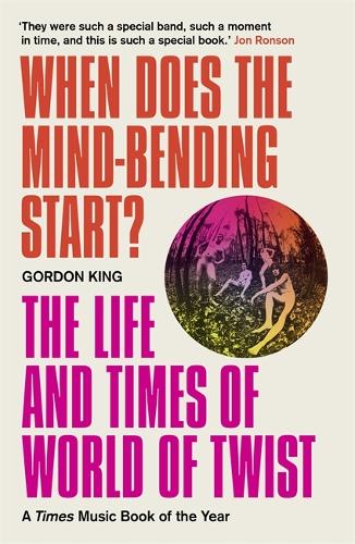 When Does the Mind-Bending Start: The Life and Times of World of Twist (Paperback)