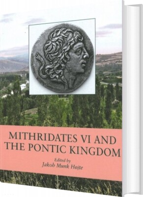 Mithridates 6 And The Pontic Kingdom - Jakob Munk Højte - English Book