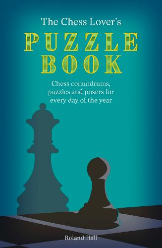 The Chess Lover's Puzzle Book: Chess conundrums, puzzles and posers for every day of the year (Paperback)