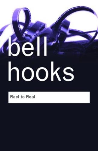 Reel to Real: Race, class and sex at the movies - Routledge Classics (Paperback)