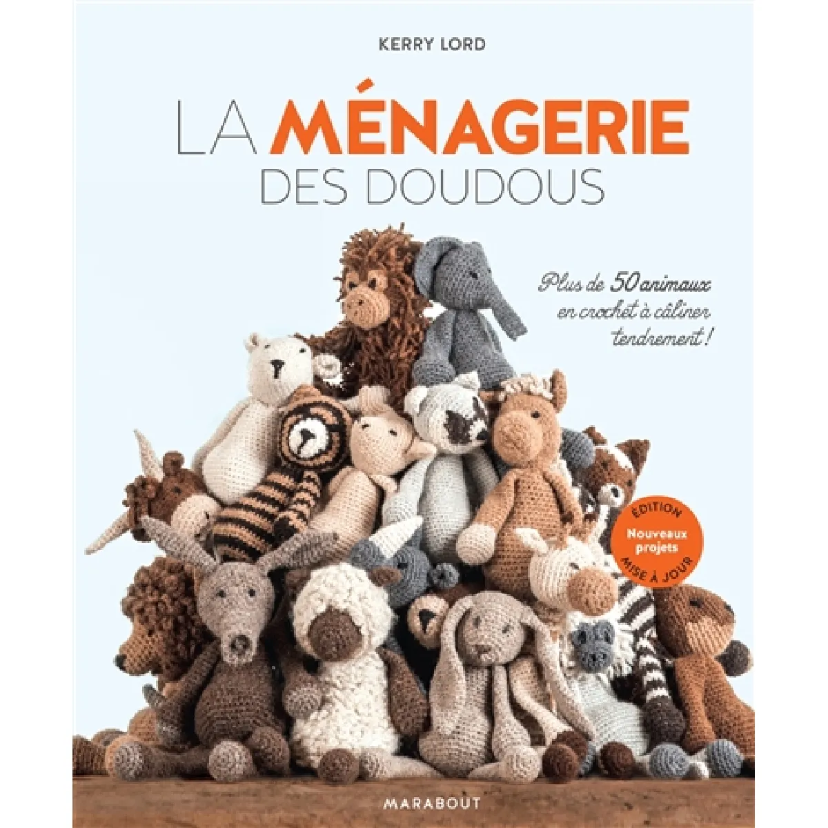 La ménagerie des doudous : plus de 50 animaux en crochet à câliner tendrement ! : nouveaux projets