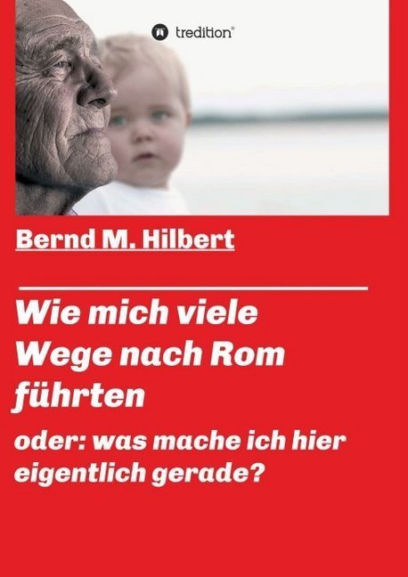 Wie mich viele Wege nach Rom führten