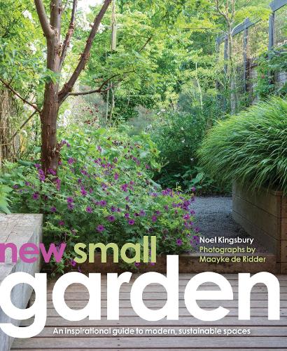 New Small Garden: Contemporary principles, planting and practice (Hardback)