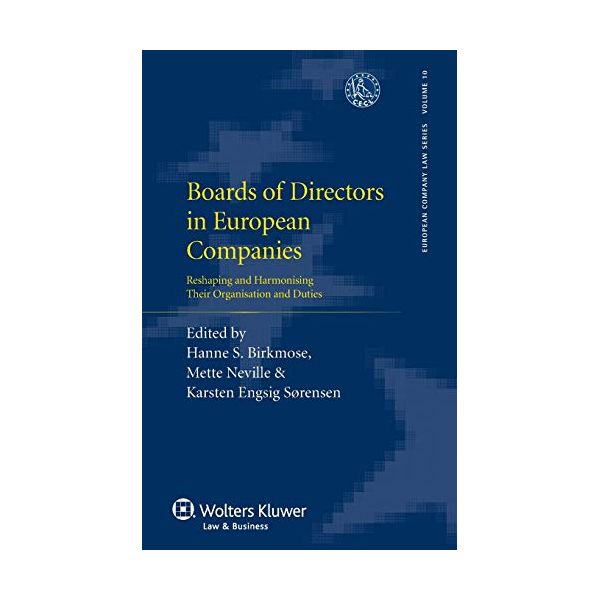 Board Of Directors In European Companies. Reshaping And Harmonising Their Organisation And Duties