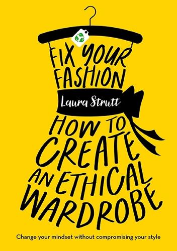 Fix Your Fashion: How to Create an Ethical Wardrobe (Paperback)