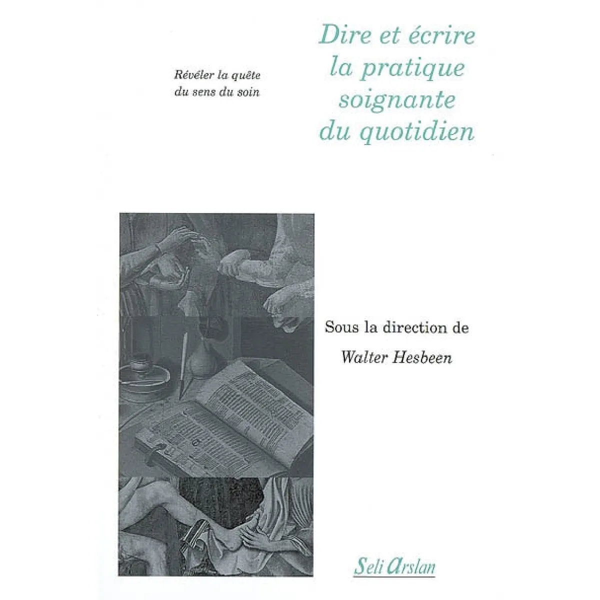 Dire et écrire la pratique soignante du quotidien : révéler la quête du sens du soin · Occasion