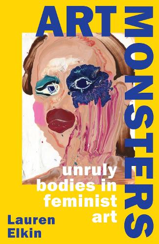 Art Monsters: Unruly Bodies in Feminist Art (Hardback)