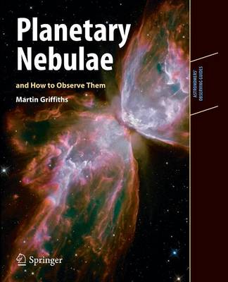 Planetary Nebulae and How to Observe Them - Astronomers' Observing Guides (Paperback)
