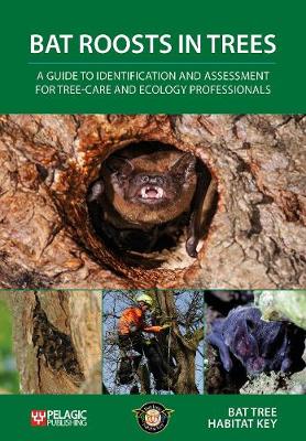 Bat Roosts in Trees: A Guide to Identification and Assessment for Tree-Care and Ecology Professionals (Paperback)
