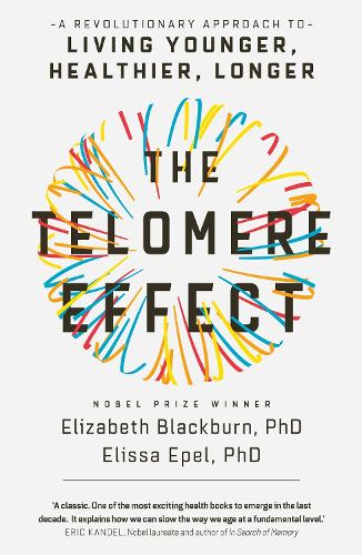 The Telomere Effect: A Revolutionary Approach to Living Younger, Healthier, Longer (Paperback)
