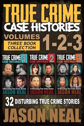 True Crime Case Histories - (Books 1, 2, & 3): 32 Disturbing True Crime Stories (3 Book True Crime Collection): 32 Disturbing True Crime Stories - True Crime Case Histories Box Sets 1 (Paperback)