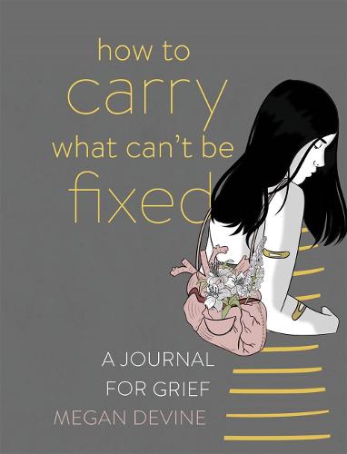 How to Carry What Can't Be Fixed: A Journal for Grief (Paperback)