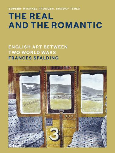 The Real and the Romantic: English Art Between Two World Wars A Times Best Art Book of 2022 (Hardback)