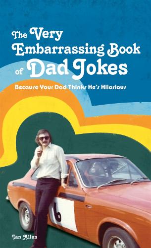 The VERY Embarrassing Book of Dad Jokes: Because your dad thinks he's hilarious (Hardback)