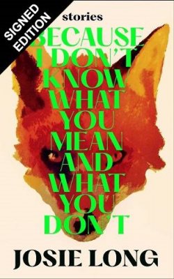 Because I don't know what you mean and what you don't: Signed Edition (Hardback)